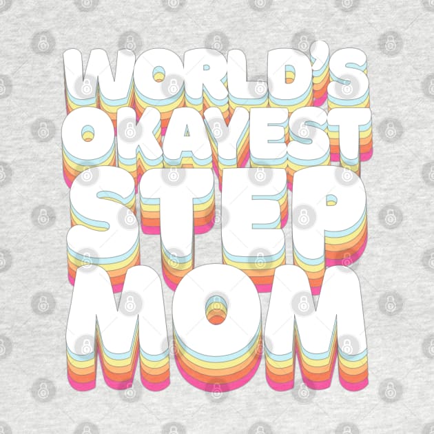 World's Okayest Step Mom - Humorous Step-mom/Family Gift by DankFutura